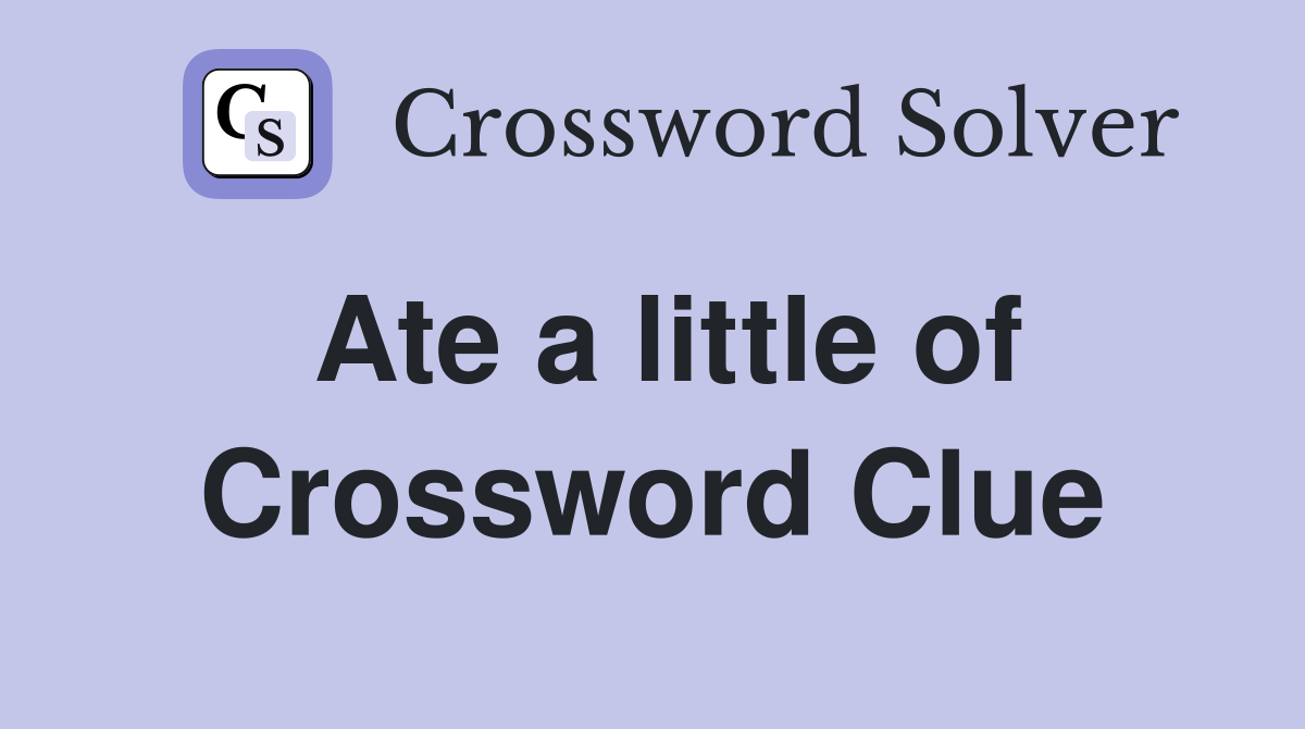 Ate a little of Crossword Clue Answers Crossword Solver